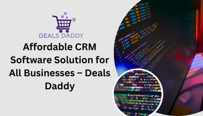 Affordable CRM Software Solution for All Businesses – Deals Daddy