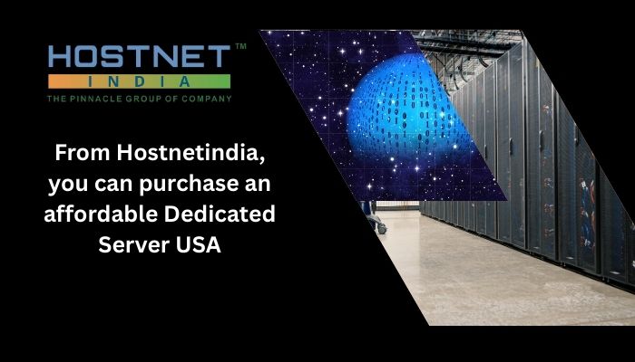 From Hostnetindia, you can purchase an affordable Dedicated Server USA