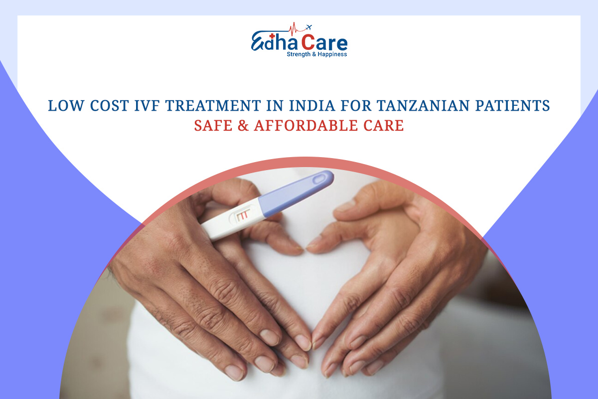 Low Cost IVF Treatment in India for Tanzanian Patients