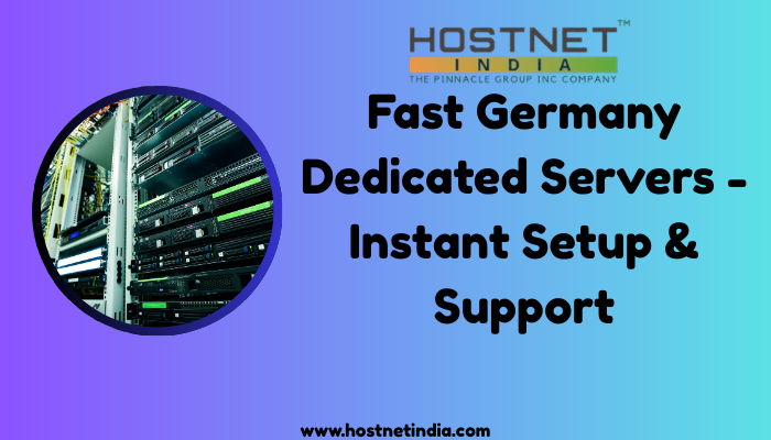 Fast Germany Dedicated Servers - Instant Setup & Support