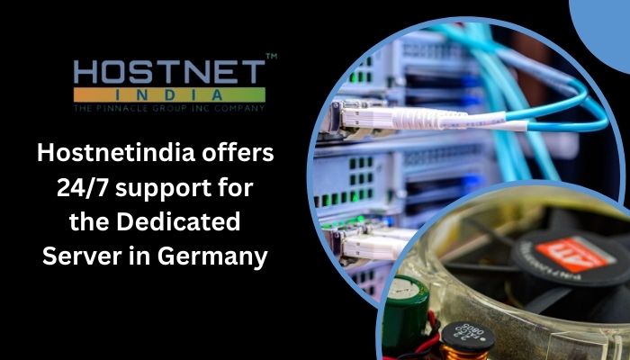 Hostnetindia offers 24/7 support for the Dedicated Server in Germany