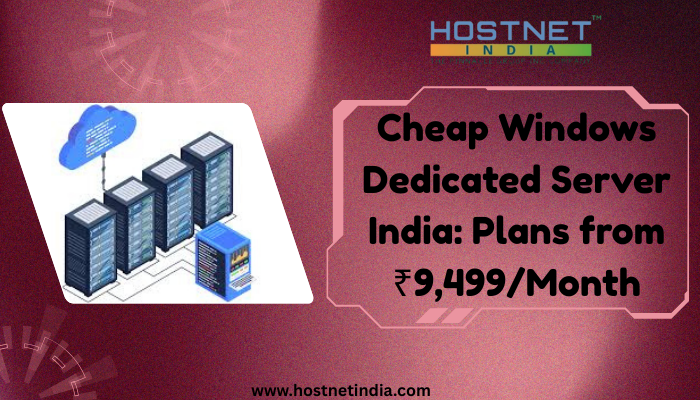 Cheap Windows Dedicated Server India: Plans from ₹9,499/Month