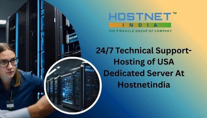 24/7 Technical Support- Hosting of USA Dedicated Server At Hostnetindia