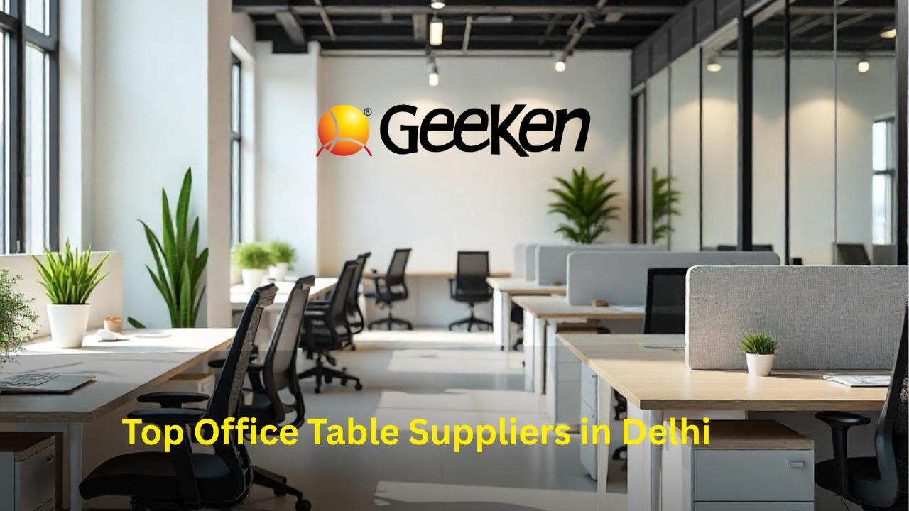 Top Office Table Suppliers in Delhi – Geeken