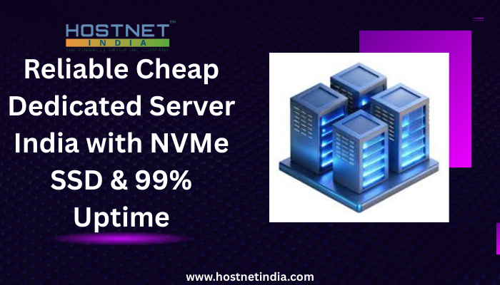 Reliable Cheap Dedicated Server India with NVMe SSD & 99% Uptime