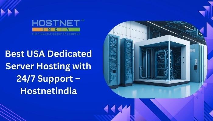 Best USA Dedicated Server Hosting with 24/7 Support – Hostnetindia